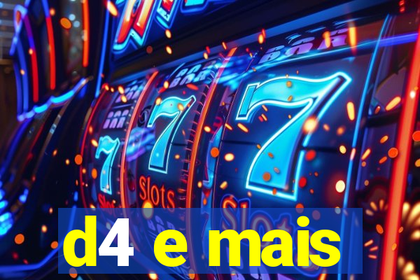 d4 e mais